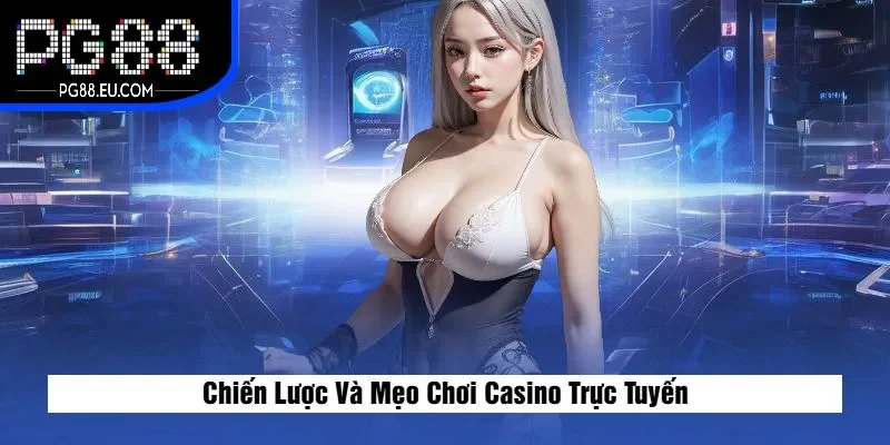 Chiến Lược Và Mẹo Chơi Casino Trực Tuyến