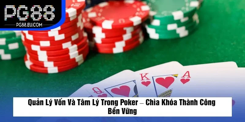 Quản Lý Vốn Và Tâm Lý Trong Poker – Chìa Khóa Thành Công Bền Vững